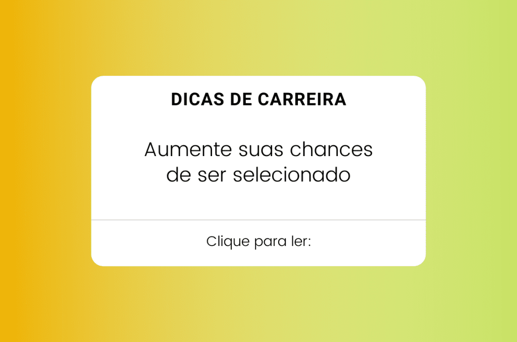 dicas de carreira aumente suas chances de ser selecionado